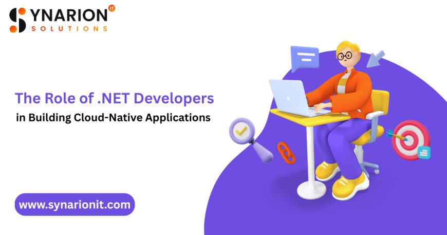The Role of .NET Developers in Building Cloud-Native Applications
