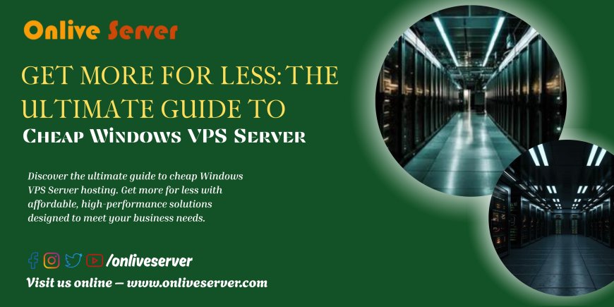 Get More for Less: The Ultimate Guide to Cheap Windows VPS Server