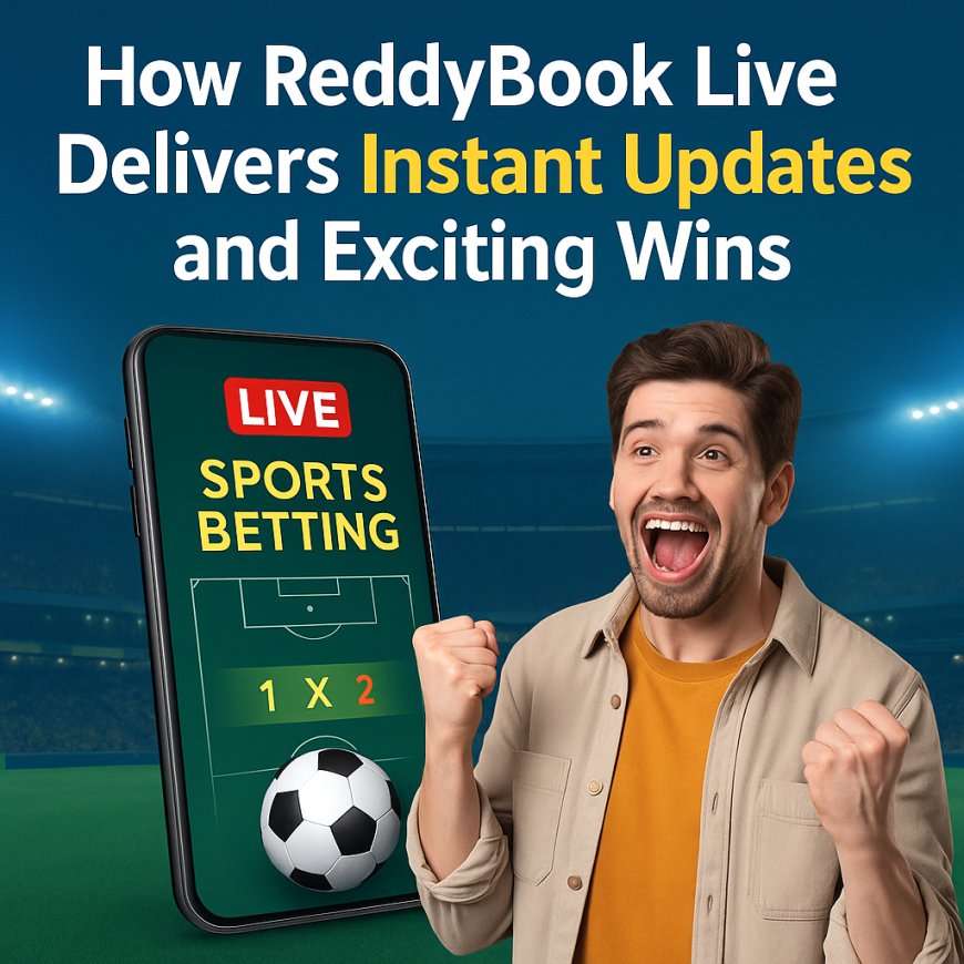 How ReddyBook Live Delivers Instant Updates and Exciting Wins