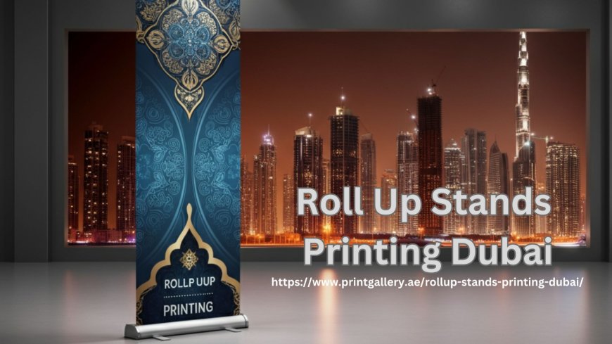 Roll-Up Stands Banner Printing in Dubai: Best Options for Printing Services