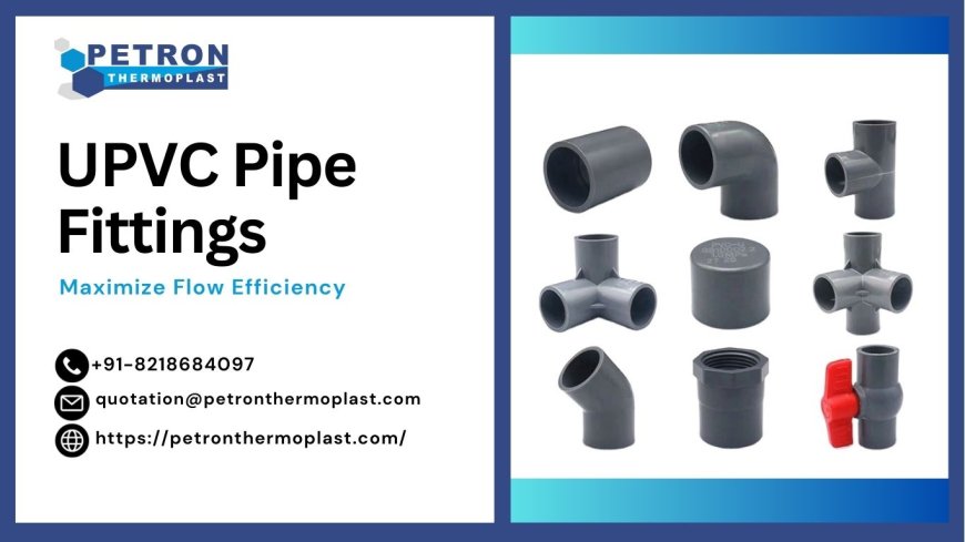 Maximize Flow Efficiency with Premium UPVC Pipe Fittings