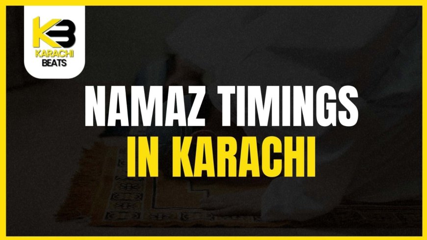 Namaz Timings in Karachi: A Complete Guide for Devotees