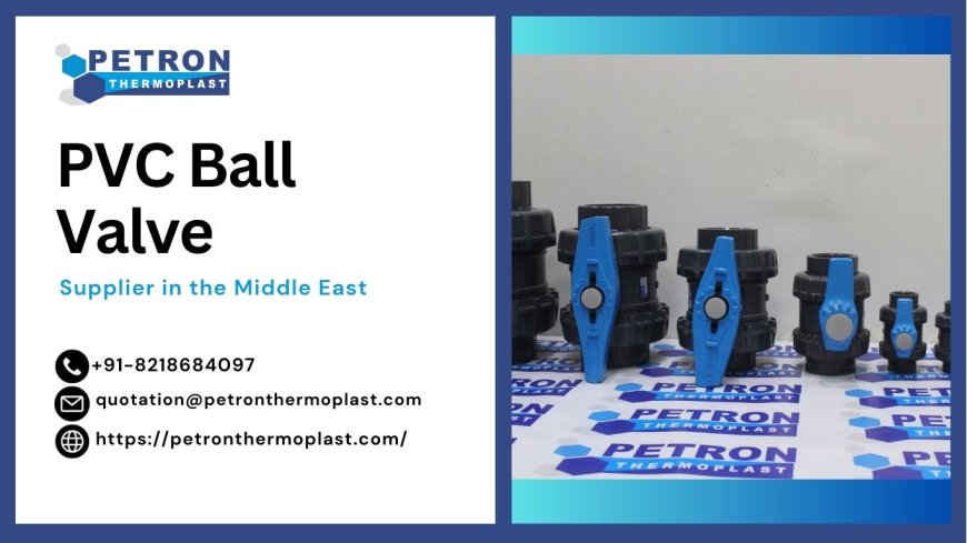 Leading PVC Ball Valve Supplier in the Middle East
