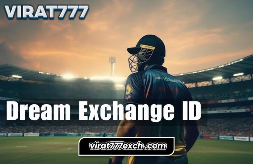 Dream Exchange ID: Dream Exchange ID with Cricket Betting ID