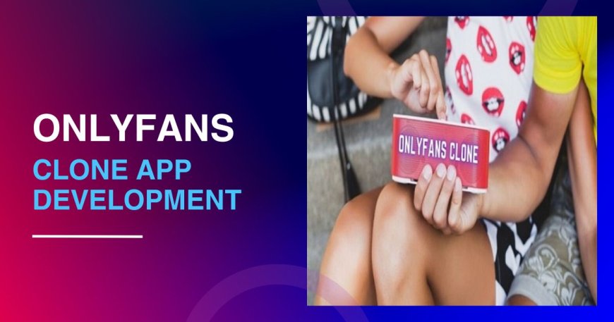 How an OnlyFans Clone Can Elevate Your Content Subscription Business