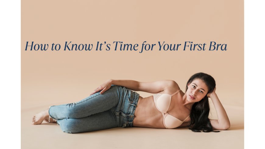 How to Know It’s Time for Your First Bra