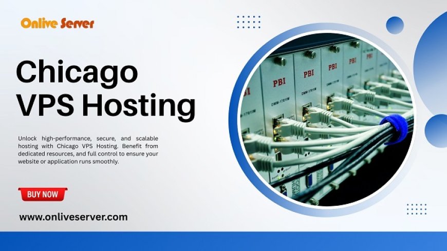Scalable and Cost-Effective Chicago VPS Hosting for Growing Businesses