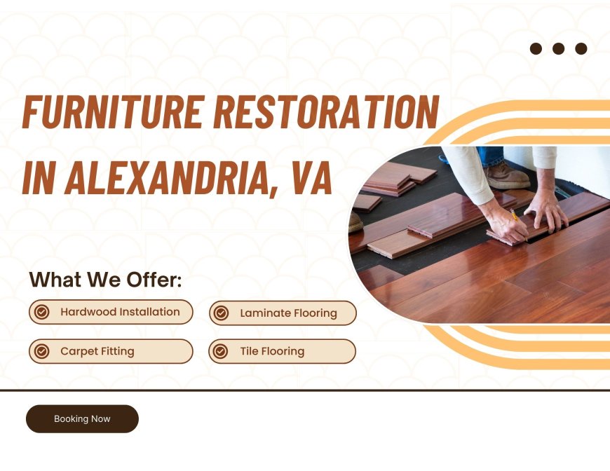 Bring Your Furniture Back to Life with Harry Johnson Furniture Restoration in Alexandria, VA