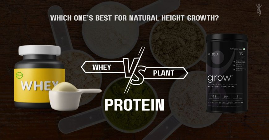 Whey vs. Plant Protein: Which One’s Best for Natural Height Growth?