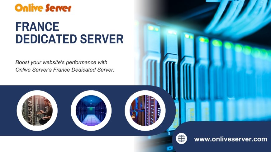Enhance Website Security and Speed with France Dedicated Server Hosting