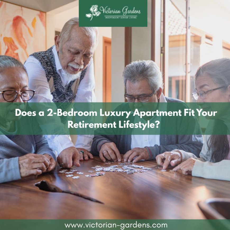 Does a 2-Bedroom Luxury Apartment Fit Your Retirement Lifestyle?