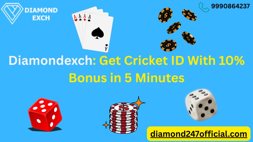Diamondexch: Get Cricket ID With 10% Bonus in 5 Minutes