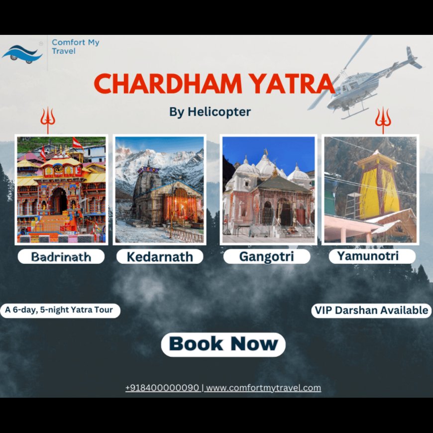 Unforgettable Journeys: Why You Should Choose a Char Dham Yatra By Helicopter Package