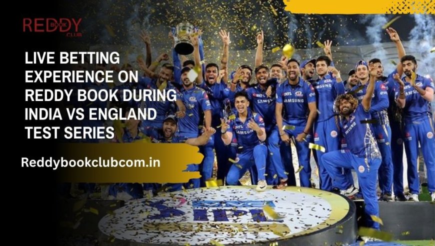 Live Betting Experience on Reddy Book During India vs England Test Series