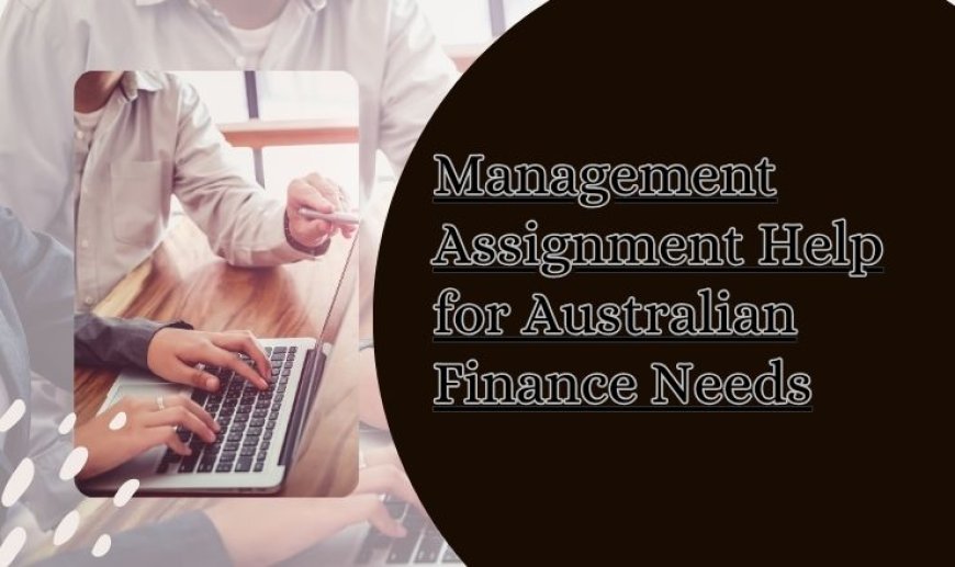 Management Assignment Help for Australian Finance Needs