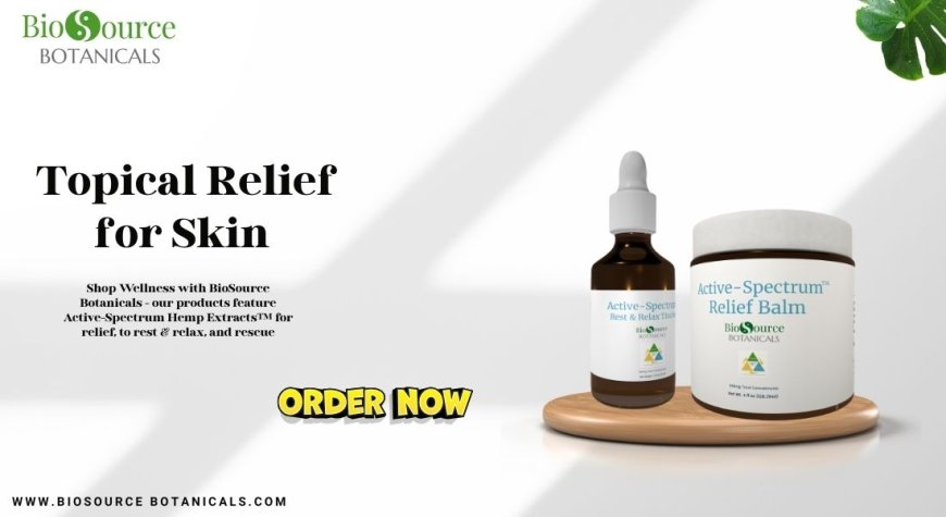 Nature’s Touch: Exploring Topical Relief for Skin with BioSource Botanicals