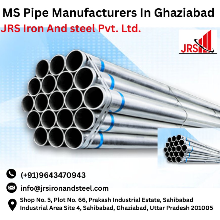 MS Pipe Manufacturers in Ghaziabad – JRS Iron And Steel Pvt. Ltd.