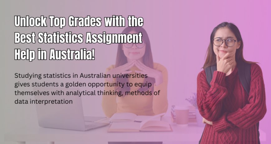 Unlock Top Grades with the Best Statistics Assignment Help in Australia!