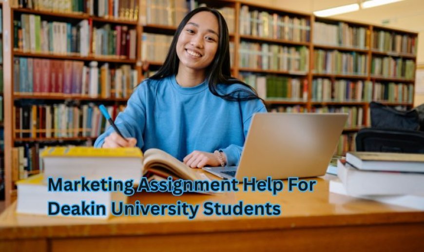 Marketing Assignment Help For Deakin University Students