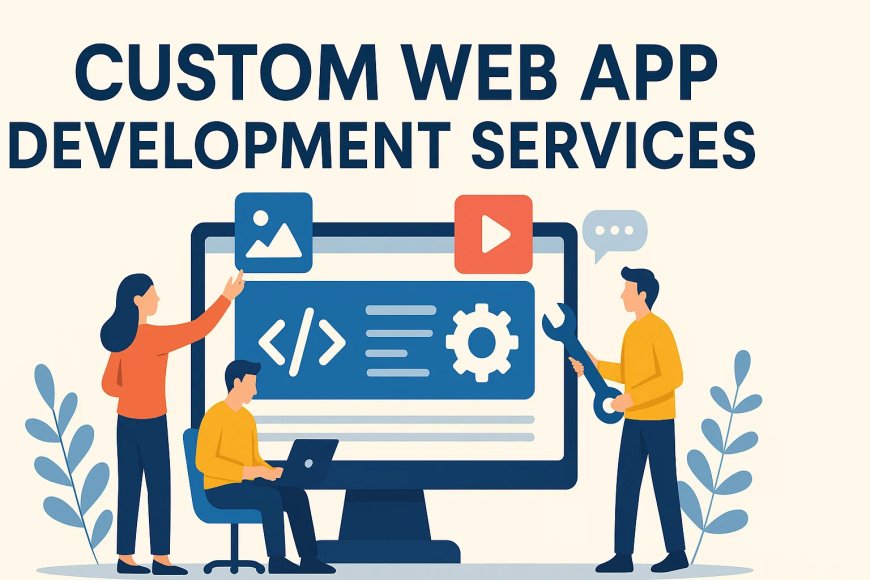 Benefits of Custom Web App Development Services