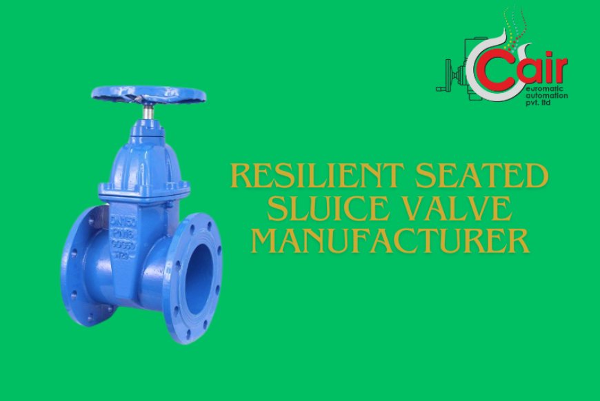 The Role of a Reliable Resilient Seated Sluice Valve Manufacturer in Water Infrastructure