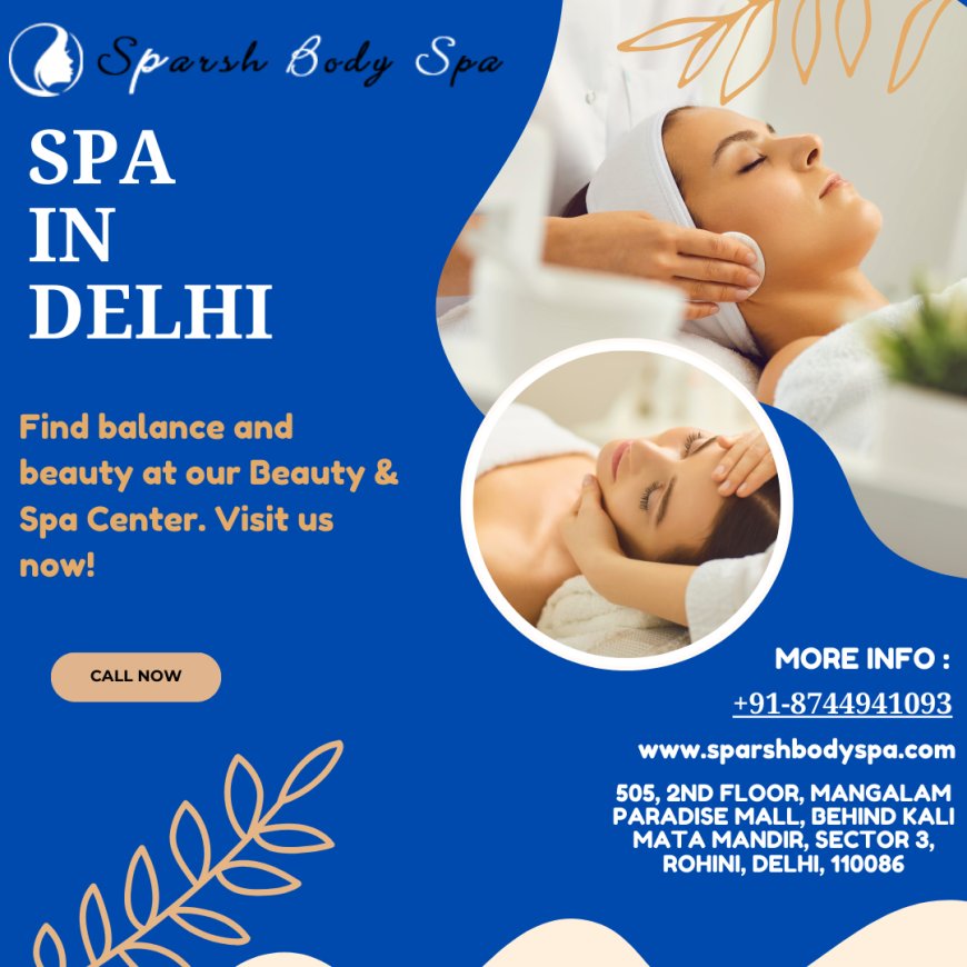 The Most Luxurious Body Spa in Delhi – Here’s What No One Tells You!