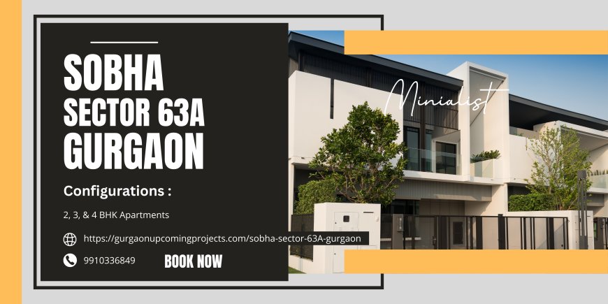 Sobha Sector 63A Gurgaon: Crafting a Legacy of Luxurious Living