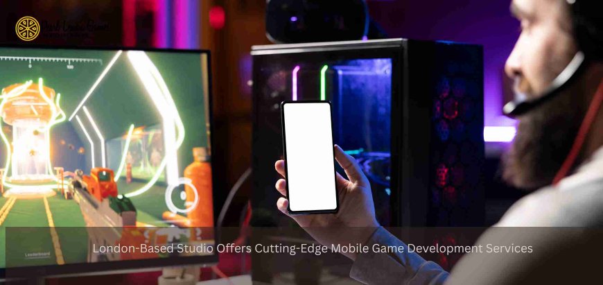London-Based Studio Offers Cutting-Edge Mobile Game Development Services