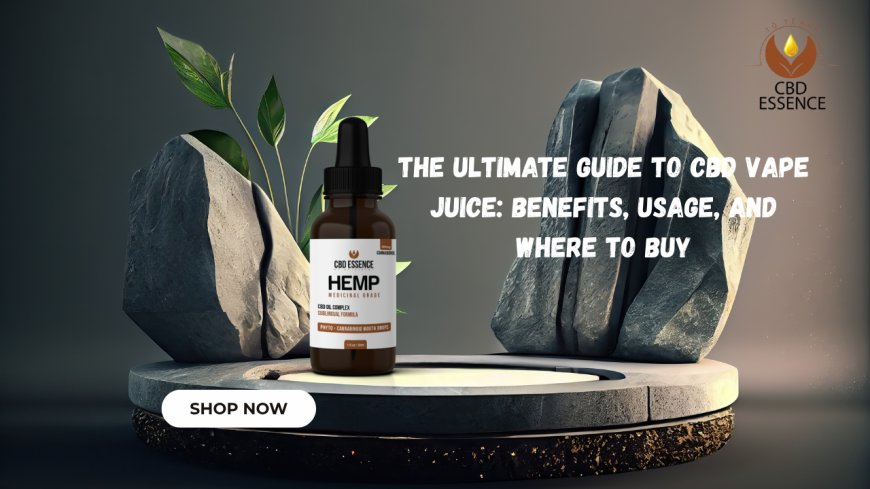 The Ultimate Guide to CBD Vape Juice: Benefits, Usage, and Where to Buy