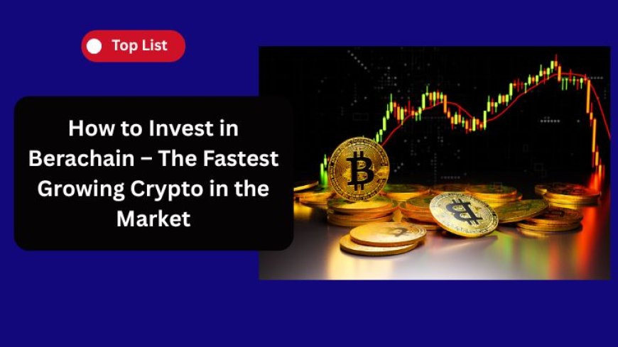 How to Invest in Berachain – The Fastest Growing Crypto in the Market