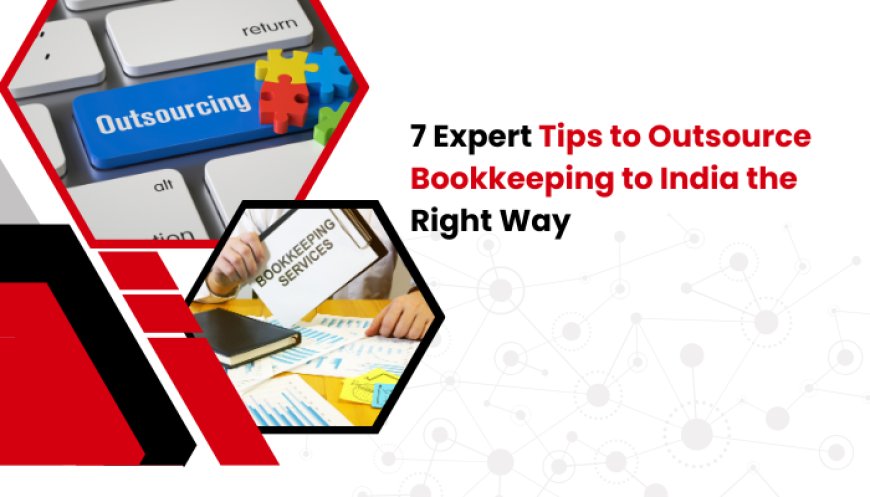 7 Expert Tips to Outsource Bookkeeping to India the Right Way