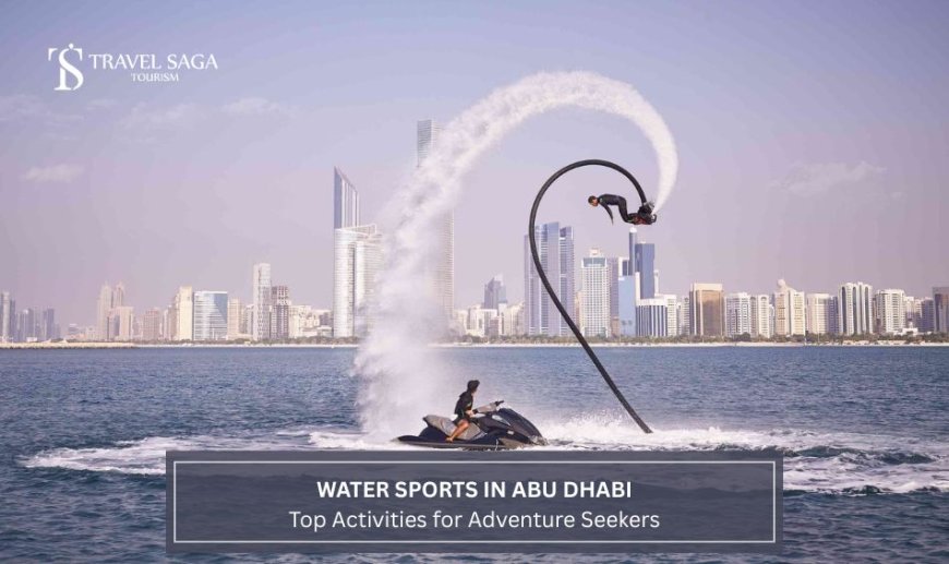 Water Sports in Abu Dhabi: Top Activities for Adventure Seekers