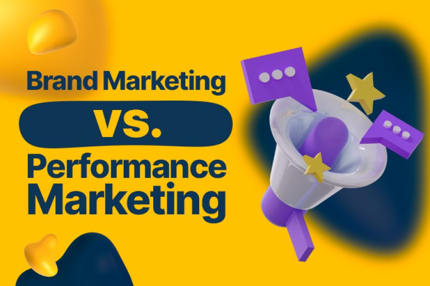 Performance Marketing vs. Brand Marketing: What's Best for You?