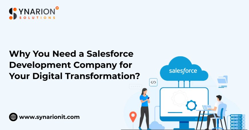 Why You Need a Salesforce Development Company for Your Digital Transformation?