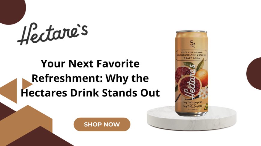 Your Next Favorite Refreshment: Why the Hectares Drink Stands Out