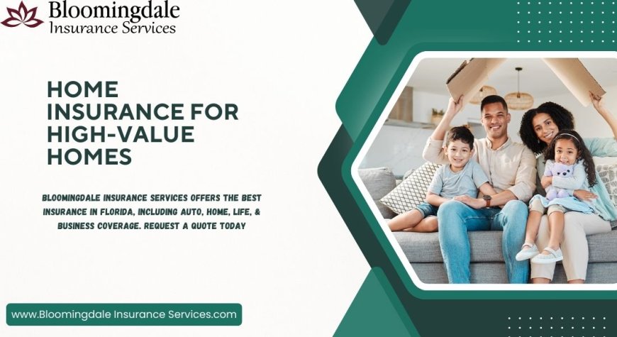 Home Insurance for High-Value Homes in Valrico, FL – Bloomingdale Insurance Services