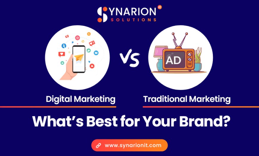 Digital Marketing vs Traditional Marketing: What’s Best for Your Brand?