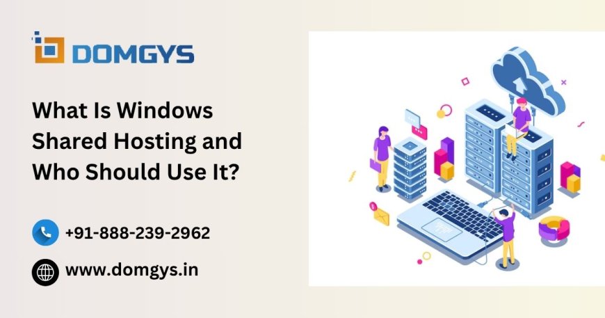 What Is Windows Shared Hosting and Who Should Use It?