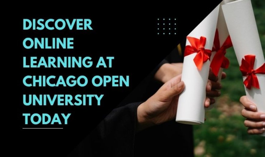Discover Online Learning at Chicago Open University Today