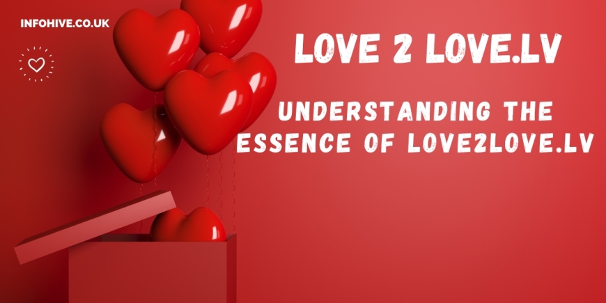 Understanding the Essence of Love with Love2Love.lv: A Deep Dive into Meaningful Connection and Romance