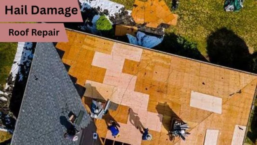 How to Spot and Fix Hail Damage on Your Roof in West Texas