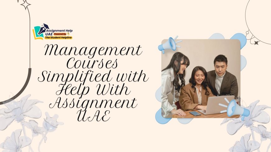 Management Courses Simplified with Help With Assignment UAE
