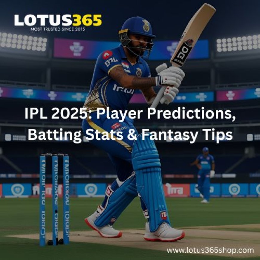 IPL 2025: Player Predictions, Batting Stats & Fantasy Tips