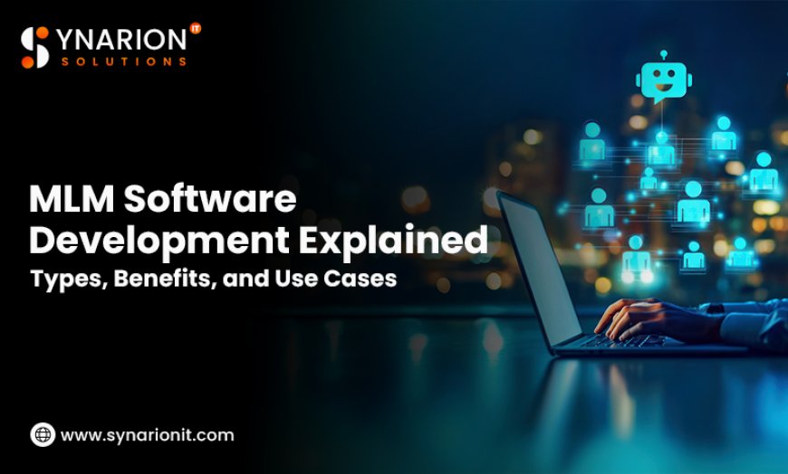 MLM Software Development Explained: Types, Benefits, and Use Cases