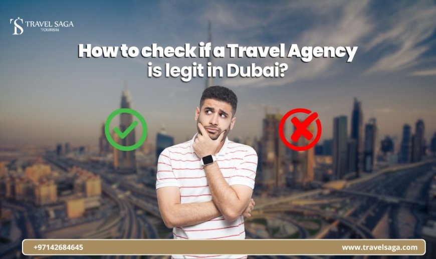 How To Check If A Travel Agency Is Legit In Dubai?