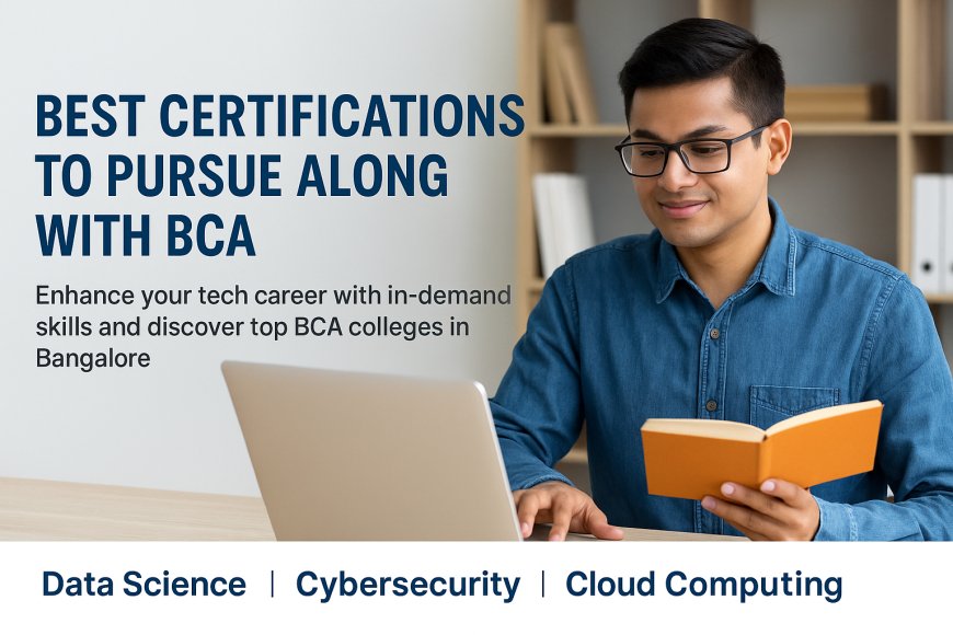 Best Certifications to Pursue Along with BCA for a Future-Ready Career