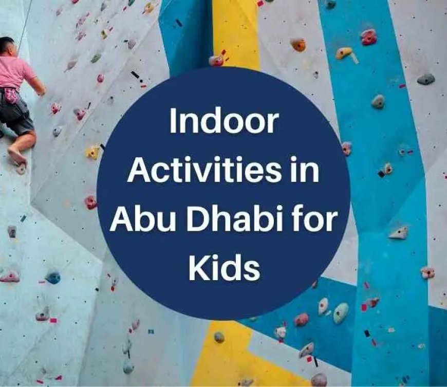 Best Indoor Activities In Abu Dhabi for Kids