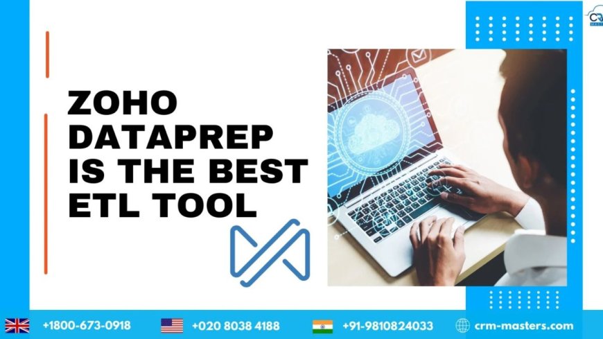 Why Zoho DataPrep is the Best ETL Tool for Businesses?