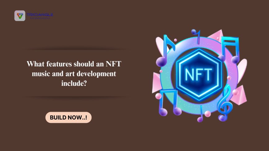 What features should an NFT music and art development include?