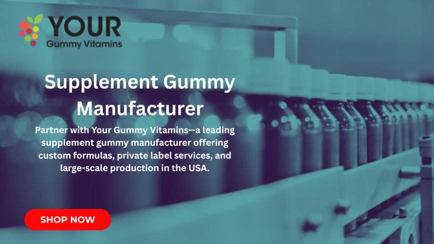 How to Pick the Best Supplement Gummy Manufacturer for Your Brand
